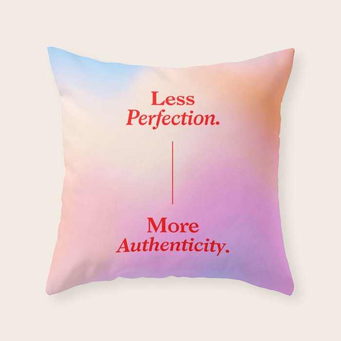 Less Perfection, More Authenticity Throw Pillow Gallery Image 1
