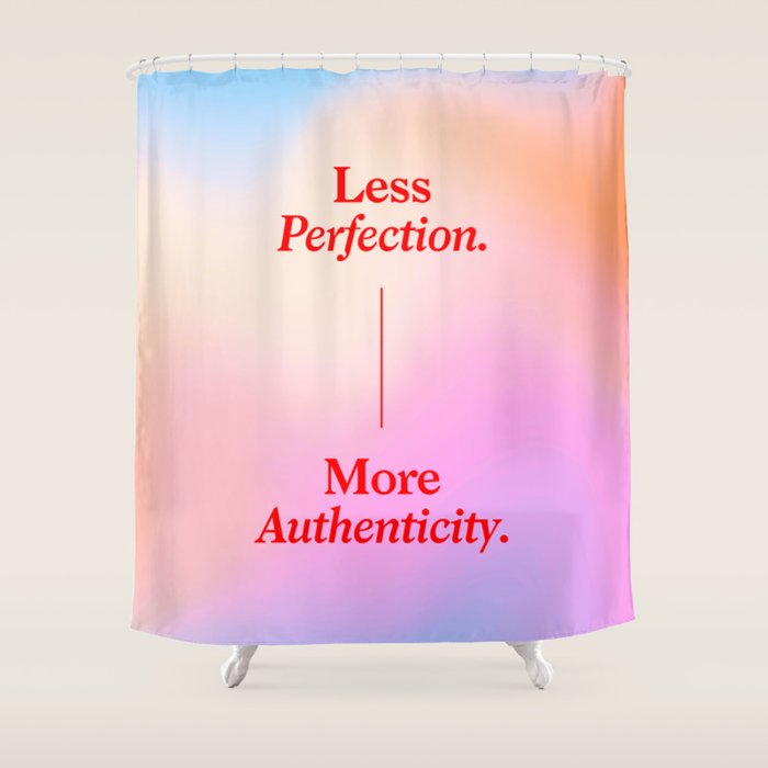 Less Perfection, More Authenticity Shower Curtain Gallery Image 1