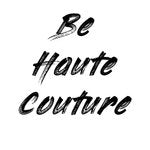 Be Haute Couture
