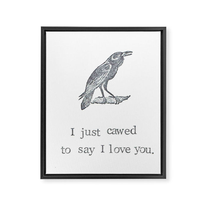I Just Cawed To Say I Love You Framed Canvas Print Gallery Image 1