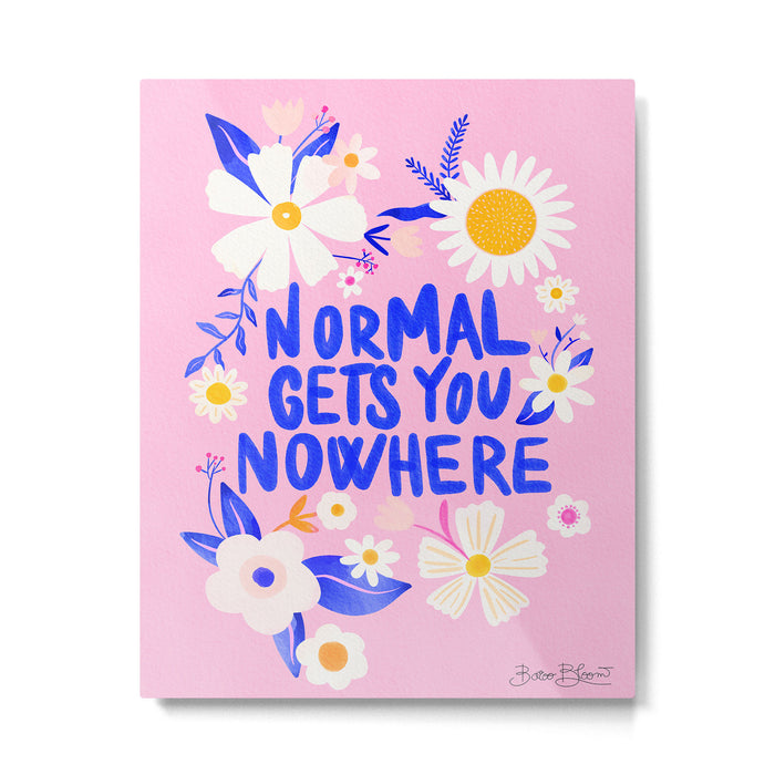 Normal gets you nowhere Metal Print Gallery Image 1