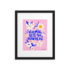 Normal gets you nowhere Framed Art Print Gallery Image 6