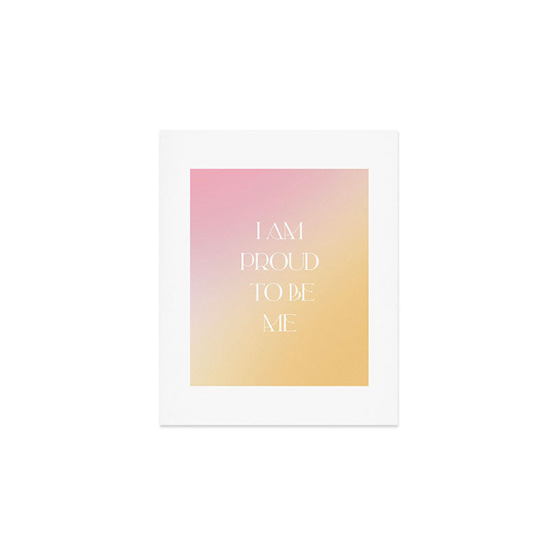 I Am Proud To Be Me Art Print Gallery Image 1
