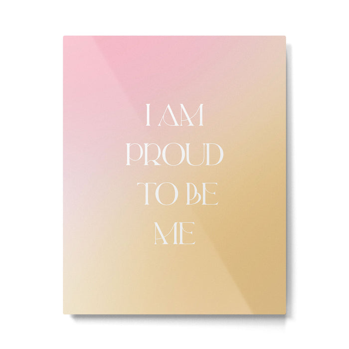 I Am Proud To Be Me Metal Print Gallery Image 1