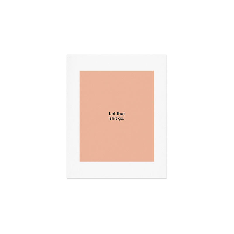 Let That Shit Go Art Print Gallery Image 1