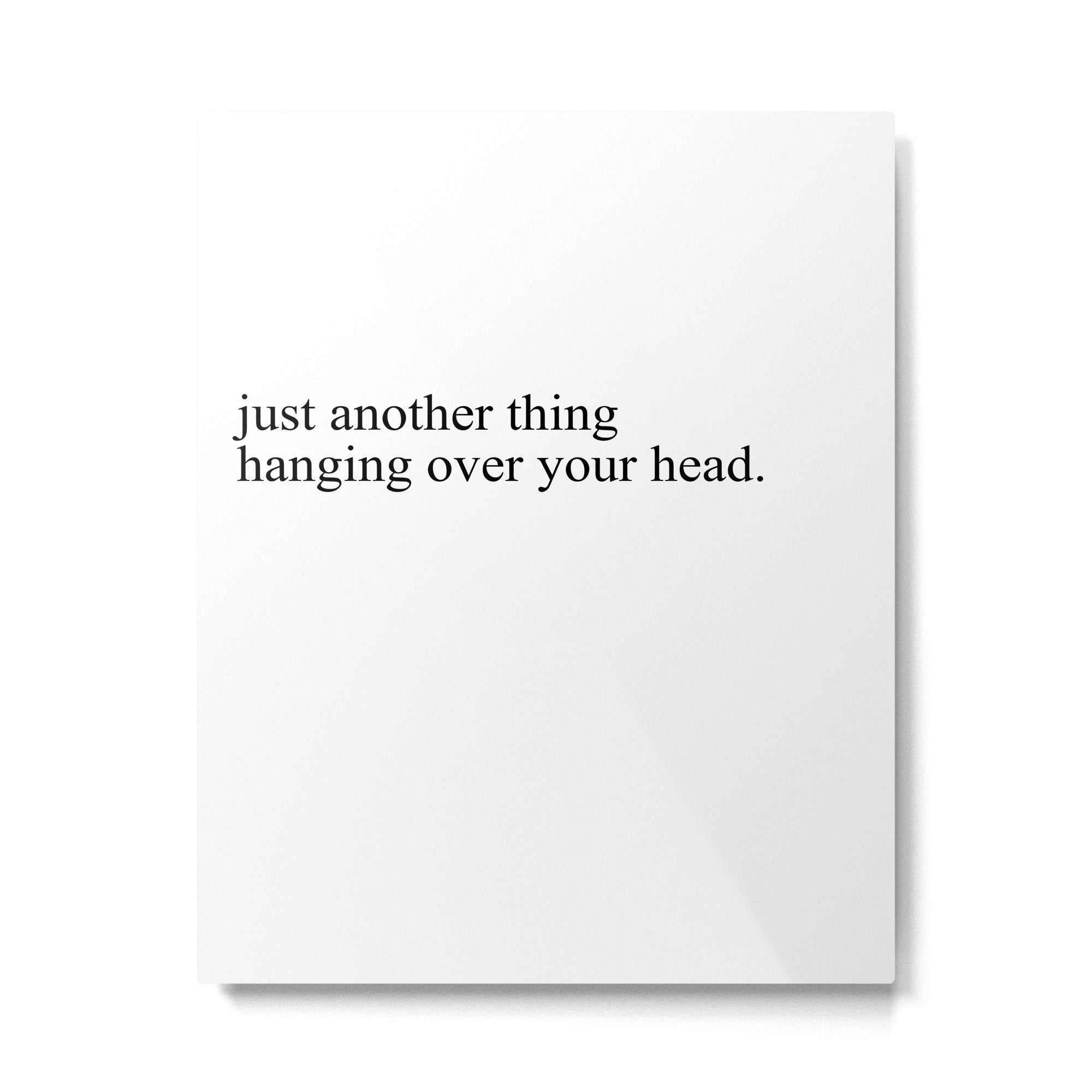 just another thing hanging over your head Metal Print Gallery Image 4