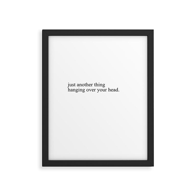 just another thing hanging over your head Framed Art Print Gallery Image 5