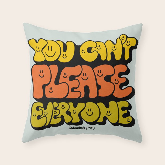 You Can't Please Everyone Throw Pillow Gallery Image 1