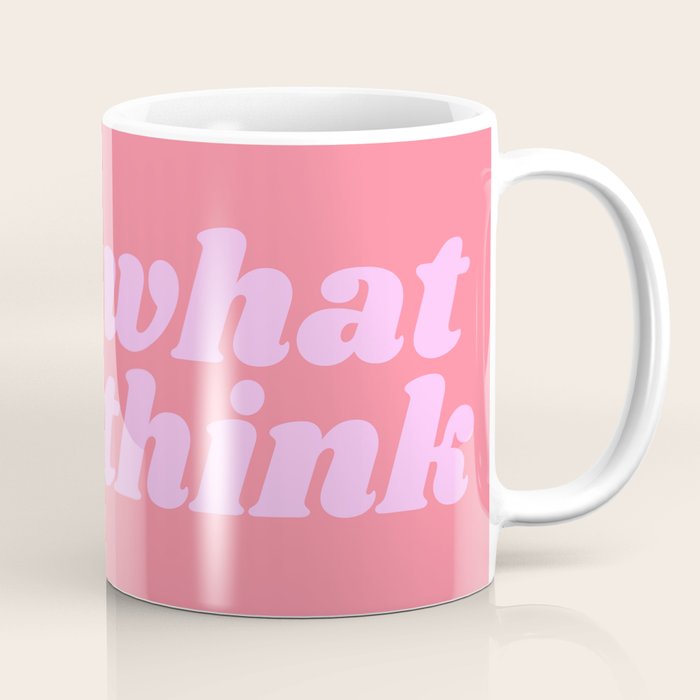 fuck what they think Coffee Mug Gallery Image 1