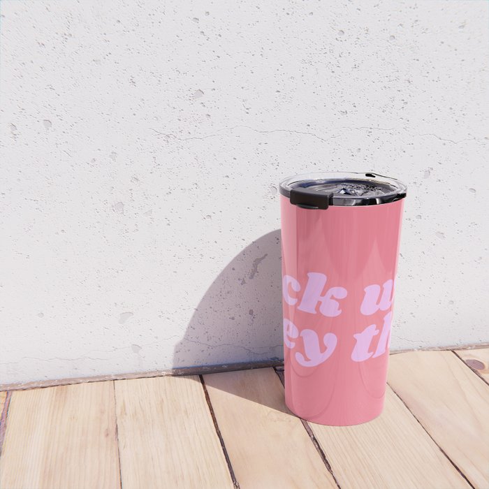 fuck what they think Travel Mug Gallery Image 4
