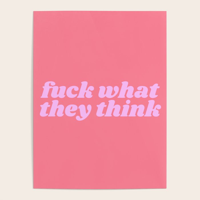 fuck what they think Poster Gallery Image 1