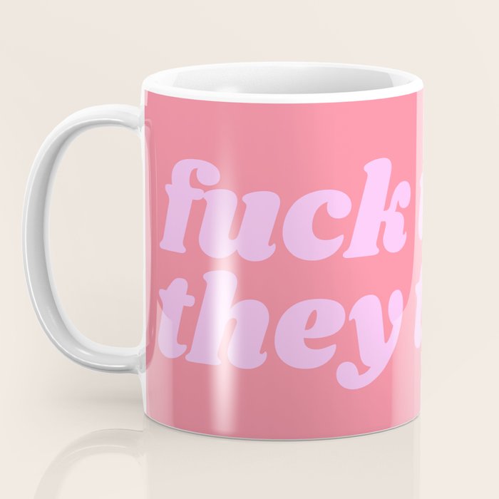 fuck what they think Coffee Mug Gallery Image 3