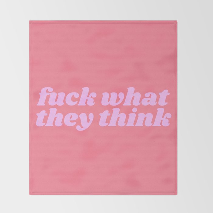 fuck what they think Throw Blanket Gallery Image 2