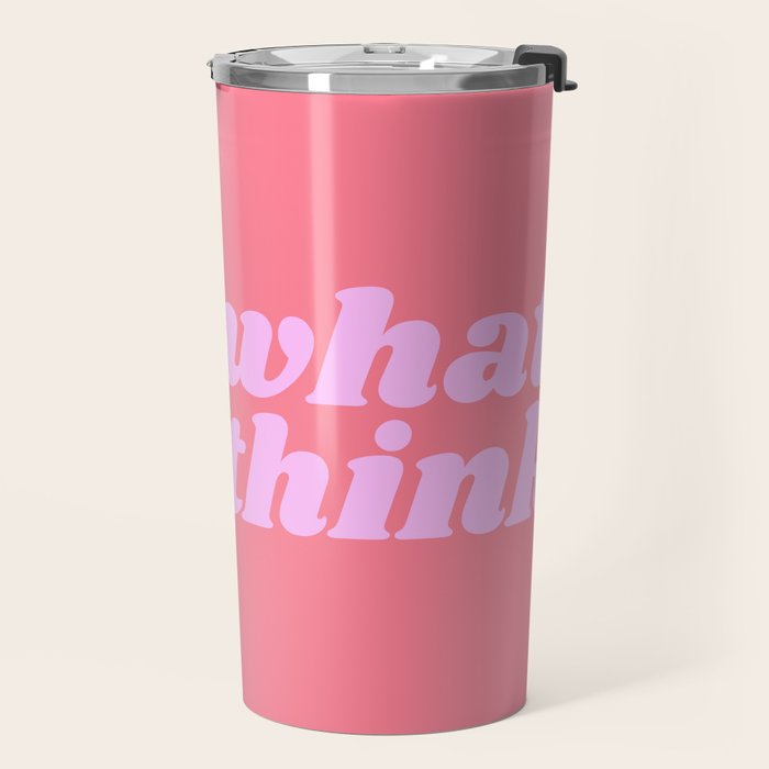 fuck what they think Travel Mug Gallery Image 2