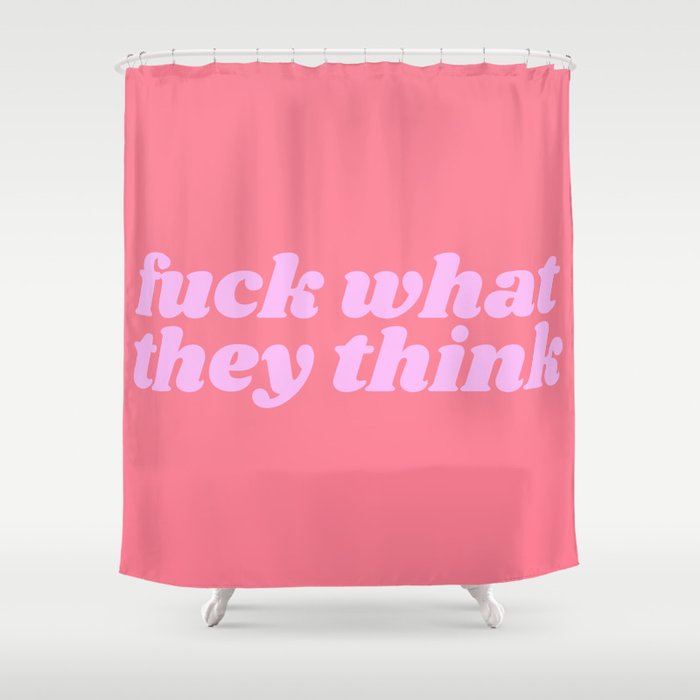 fuck what they think Shower Curtain Gallery Image 1