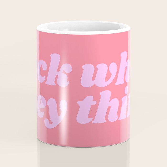 fuck what they think Coffee Mug Gallery Image 4