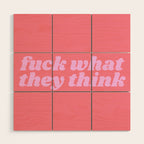 fuck what they think Wood Wall Art Gallery Image 1