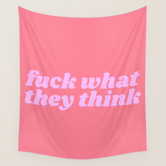 fuck what they think Wall Tapestry Gallery Image 4