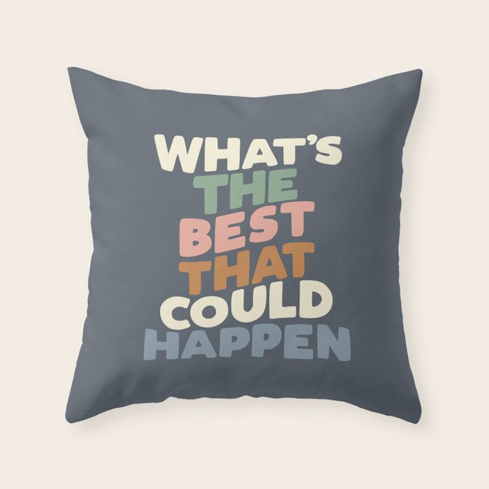 What's The Best That Could Happen Throw Pillow Gallery Image 6
