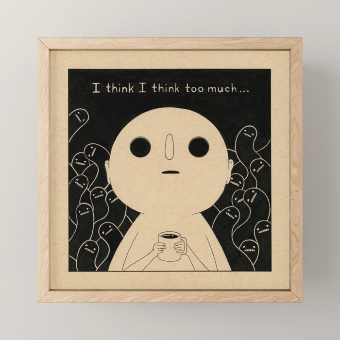 I Think I Think Too Much Mini Art Print Gallery Image 1