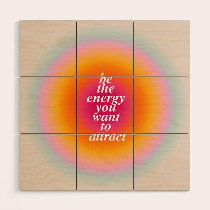 Be The Energy You Want To Attract  Wood Wall Art Gallery Image 1