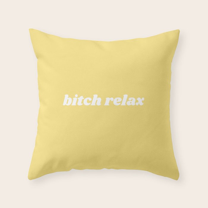 bitch relax Throw Pillow Gallery Image 1