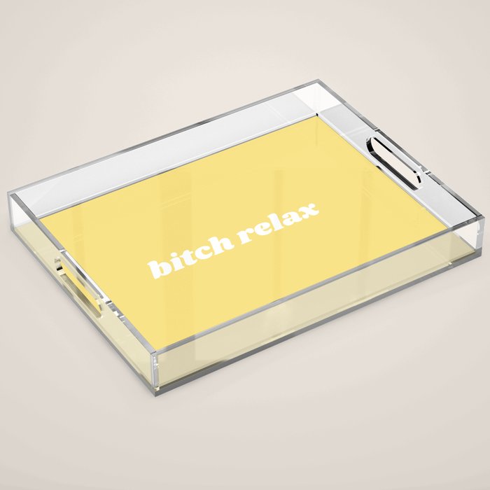 bitch relax Acrylic Tray Gallery Image 1