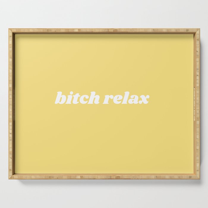 bitch relax Serving Tray Gallery Image 1
