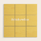 bitch relax Wood Wall Art Gallery Image 1
