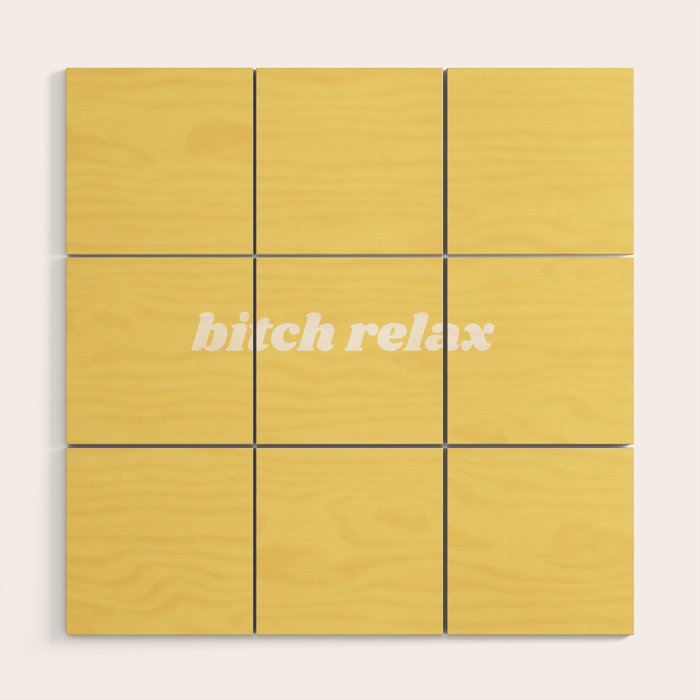 bitch relax Wood Wall Art Gallery Image 1