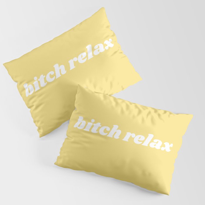 bitch relax Pillow Sham Gallery Image 1