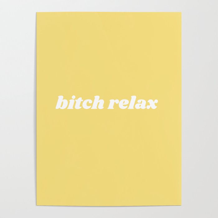 bitch relax Poster Gallery Image 4