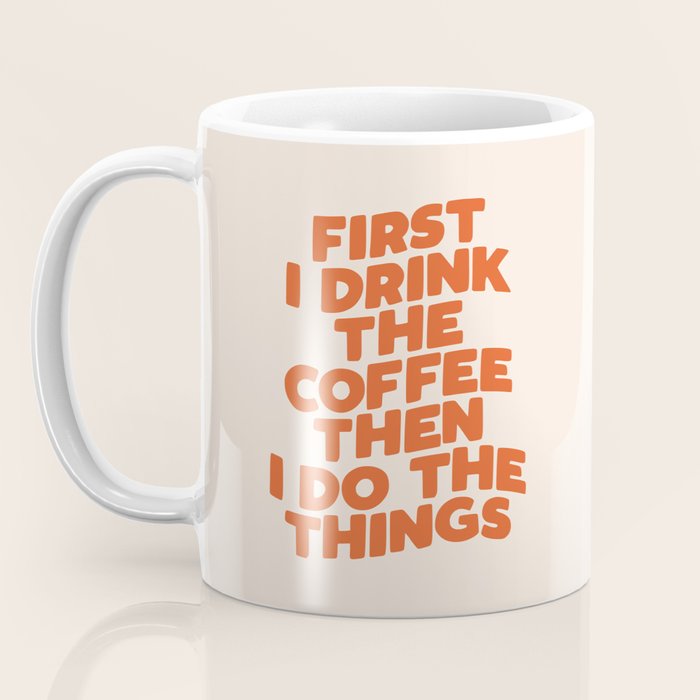 First I Drink The Coffee Then I Do The Things Coffee Mug Gallery Image 3