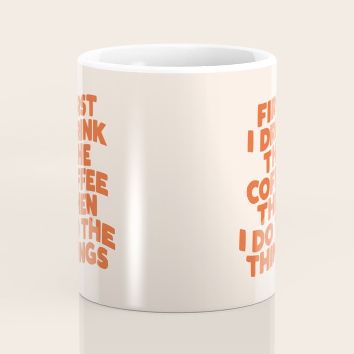 First I Drink The Coffee Then I Do The Things Coffee Mug Gallery Image 4