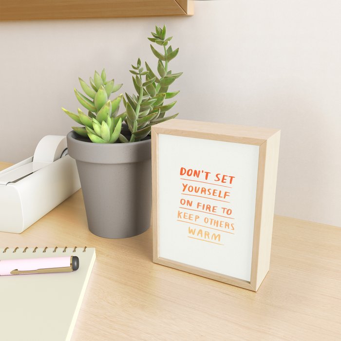 Don't Set Yourself On Fire Quote Mini Art Print Gallery Image 2