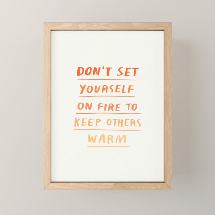 Don't Set Yourself On Fire Quote Mini Art Print Gallery Image 1