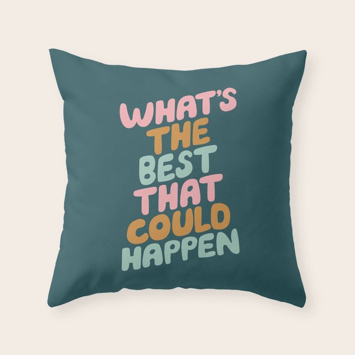 Whats the Best that Could Happen Throw Pillow Gallery Image 6