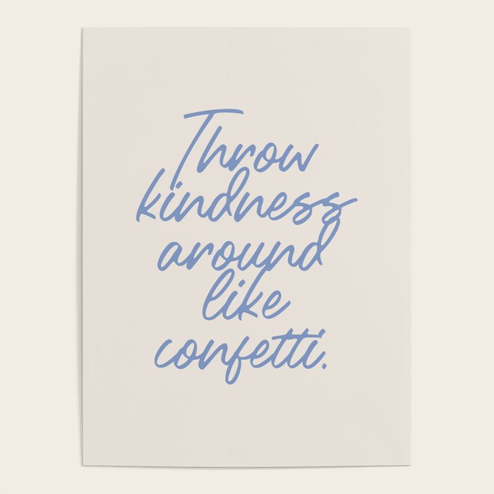Throw kindness around like confetti. Poster Gallery Image 4