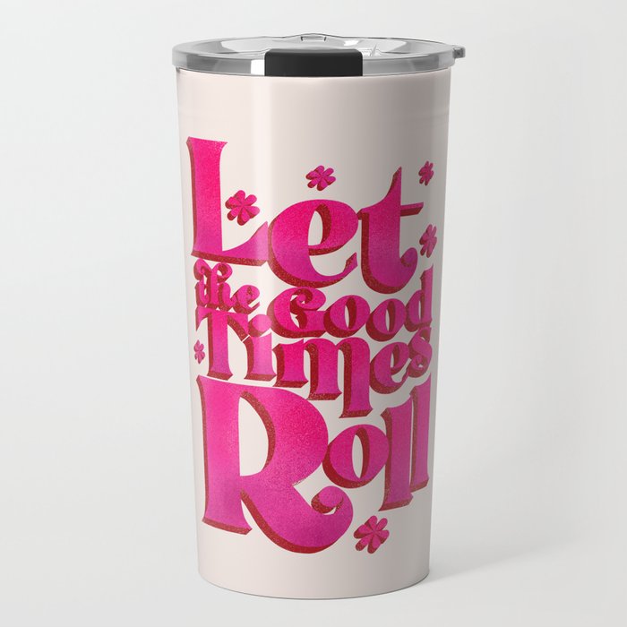 Let The Good Times Roll  - Retro Type in Pink Travel Mug Gallery Image 1