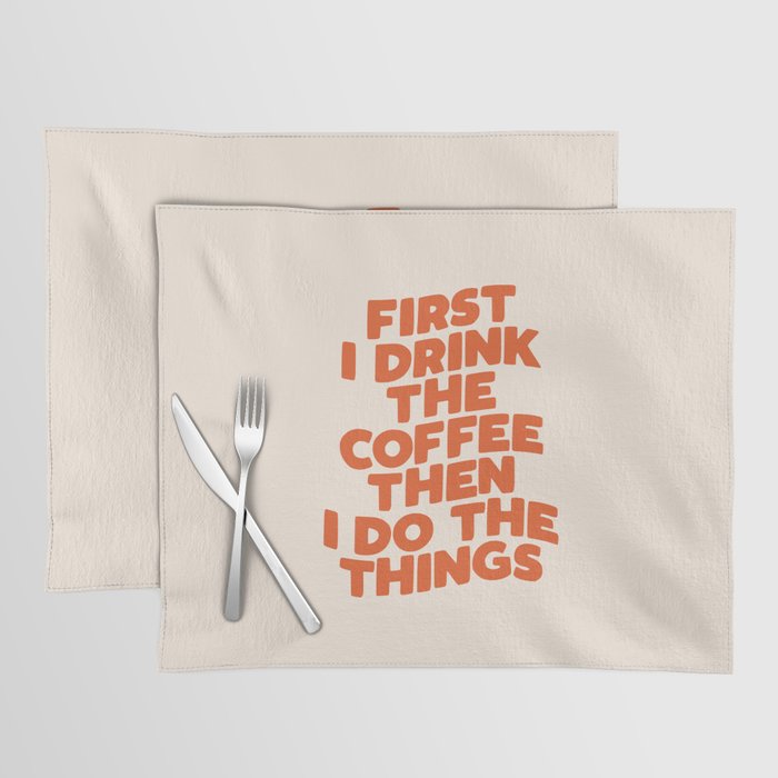 First I Drink The Coffee Then I Do The Things Placemat Gallery Image 1