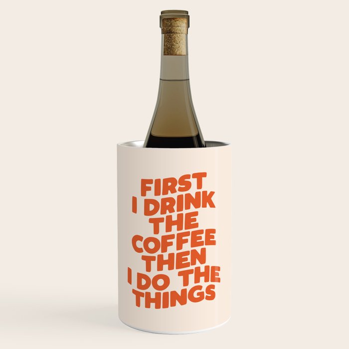 First I Drink The Coffee Then I Do The Things Wine Chiller Gallery Image 1