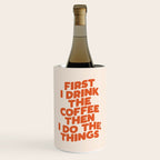 First I Drink The Coffee Then I Do The Things Wine Chiller Gallery Image 1