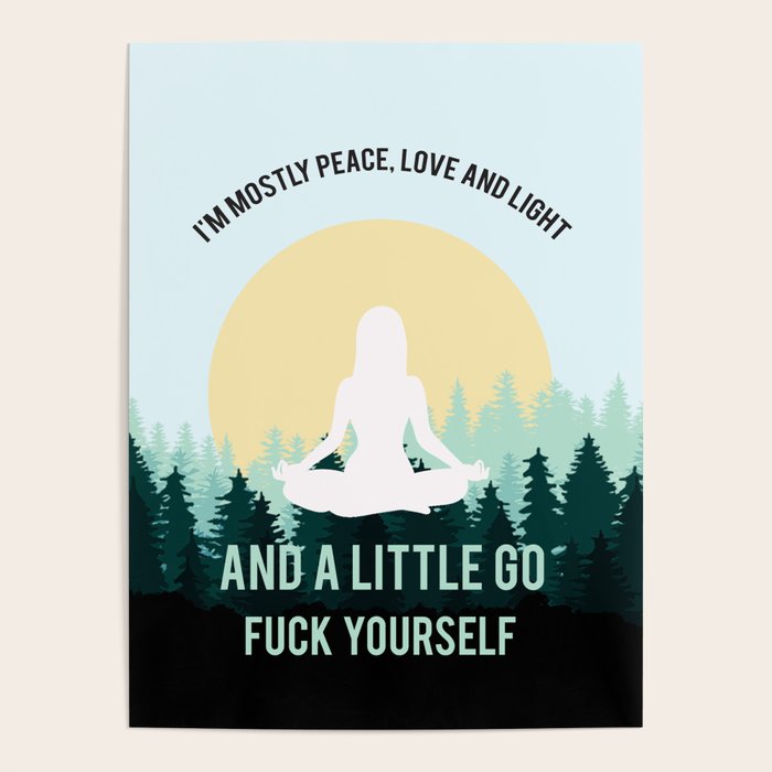 I'm Mostly Peace, Love And Light And A Little Go Fuck Yourself Funny Saying Poster Gallery Image 4