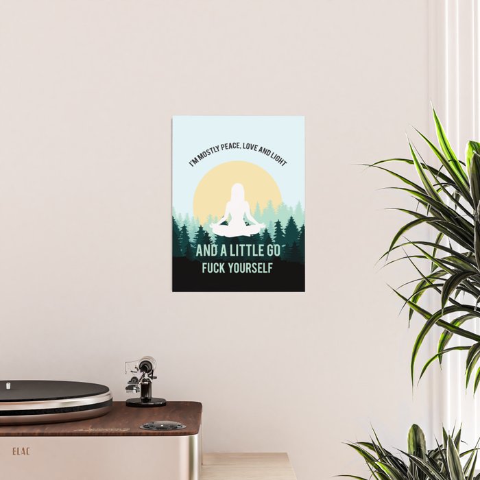 I'm Mostly Peace, Love And Light And A Little Go Fuck Yourself Funny Saying Poster Gallery Image 2