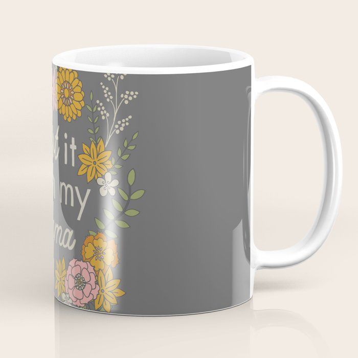 I Got It from My Mama Coffee Mug Gallery Image 1