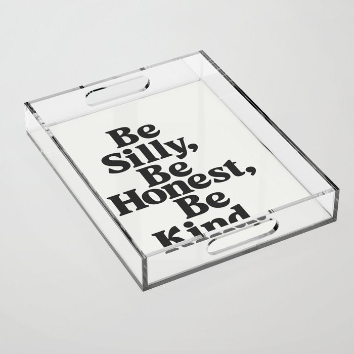 Be Silly Be Honest Be Kind Acrylic Tray Gallery Image 1