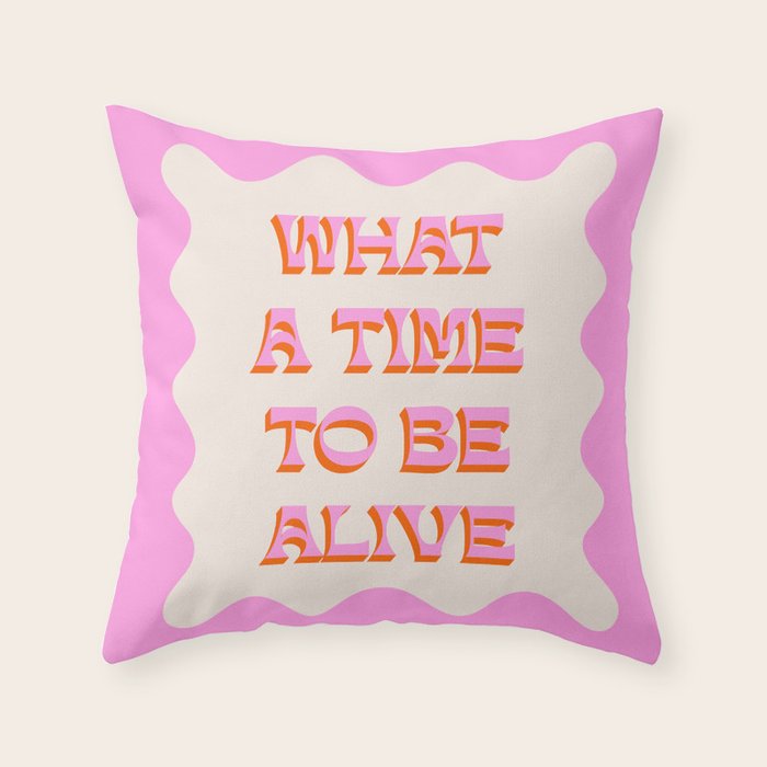 What A Time To Be Alive Throw Pillow Gallery Image 1