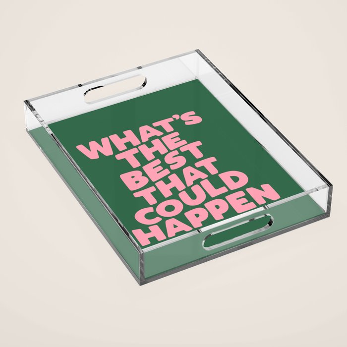 What's The Best That Could Happen Acrylic Tray Gallery Image 1