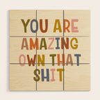 You Are Amazing Own That Shit Quote Wood Wall Art Gallery Image 1