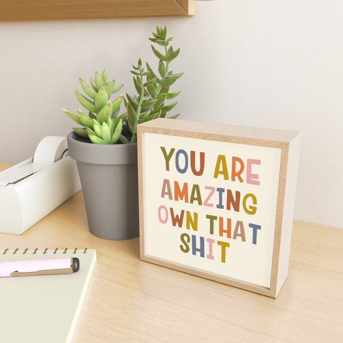 You Are Amazing Own That Shit Quote Mini Art Print Gallery Image 2